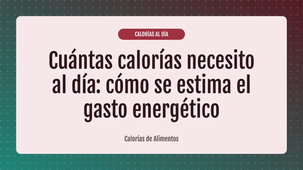 Cuántas calorías necesito al día: cómo se estima el gasto energético