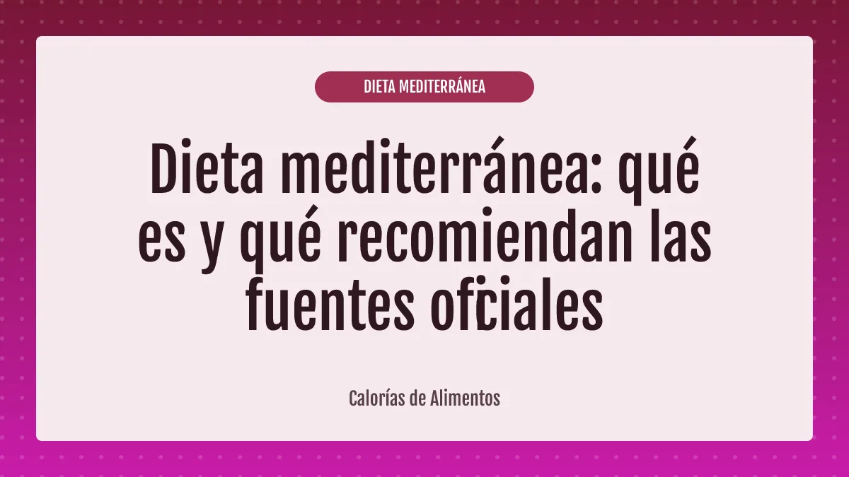 Dieta mediterránea: qué es y qué recomiendan las fuentes oficiales